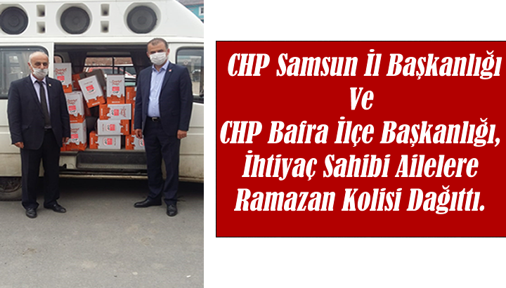CHP Samsun İl Başkanlığı Ve CHP Bafra İlçe Başkanlığı, İhtiyaç Sahibi Ailelere Ramazan Kolisi Dağıttı.